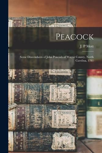 Cover image for Peacock: Some Descendants of John Peacock of Wayne County, North Carolina, 1781