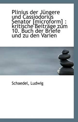 Cover image for Plinius Der Jungere Und Cassiodorius Senator [microform]: Kritische Beitrage Zum 10. Buch Der Brief