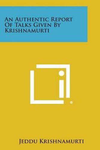 An Authentic Report of Talks Given by Krishnamurti