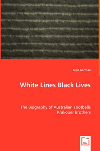 Cover image for White Lines Black Lives - The Biography of Australian Footballs Krakouer Brothers