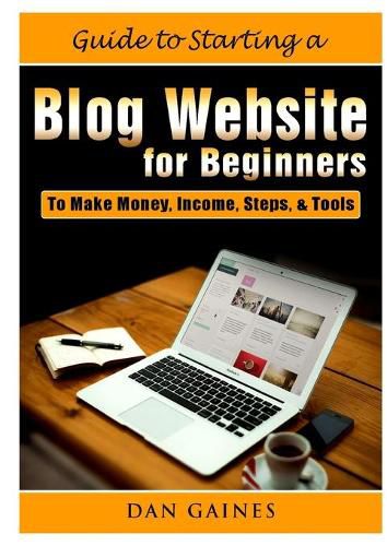 Cover image for Guide to Starting a Blog Website for Beginners: To Make Money, Income, Steps, & Tools