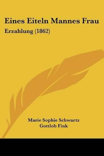 Eines Eiteln Mannes Frau: Erzahlung (1862)