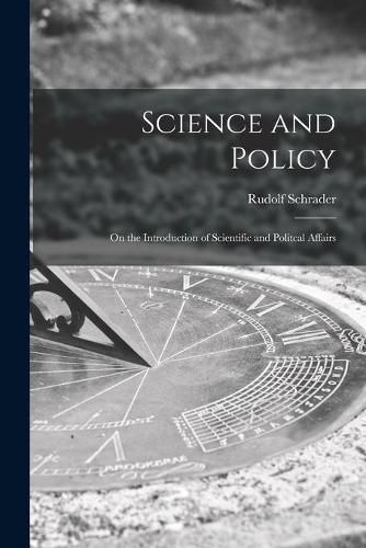 Cover image for Science and Policy; on the Introduction of Scientific and Politcal Affairs