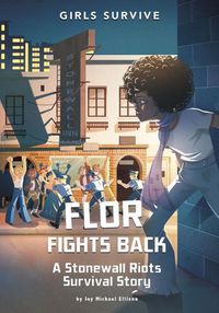 Cover image for Flor Fights Back: A Stonewall Riots Survival Story