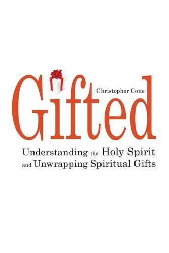 Cover image for Gifted: Understanding the Holy Spirit and Unwrapping Spiritual Gifts