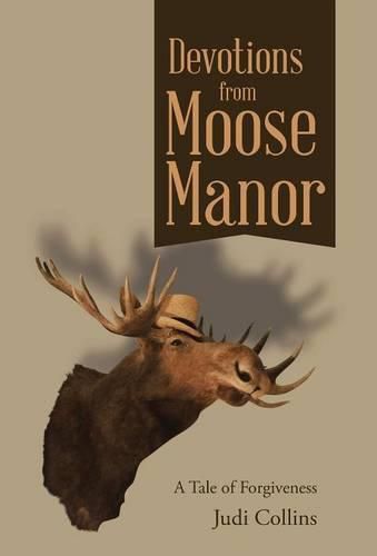 Devotions from Moose Manor: A Tale of Forgiveness