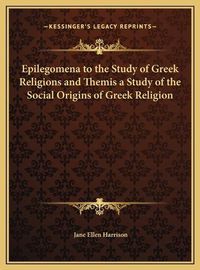 Cover image for Epilegomena to the Study of Greek Religions and Themis a Study of the Social Origins of Greek Religion