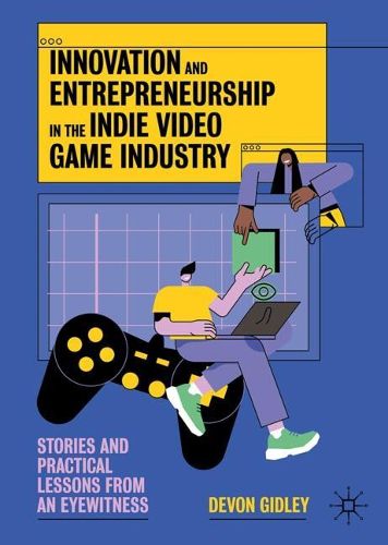 Cover image for Innovation and Entrepreneurship in the Indie Video Game Industry