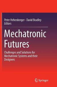 Cover image for Mechatronic Futures: Challenges and Solutions for Mechatronic Systems and their Designers