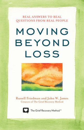 Cover image for Moving Beyond Loss: Real Answers to Real Questions from Real People-Featuring the Proven Actions of The Grief Recovery Method