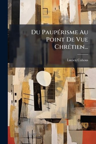 Cover image for Du Pauperisme Au Point De Vue Chretien...
