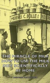 Cover image for The Miracle of Milk - How to Use the Milk Diet Scientifically at Home