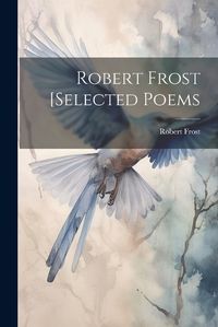 Cover image for Robert Frost [selected Poems