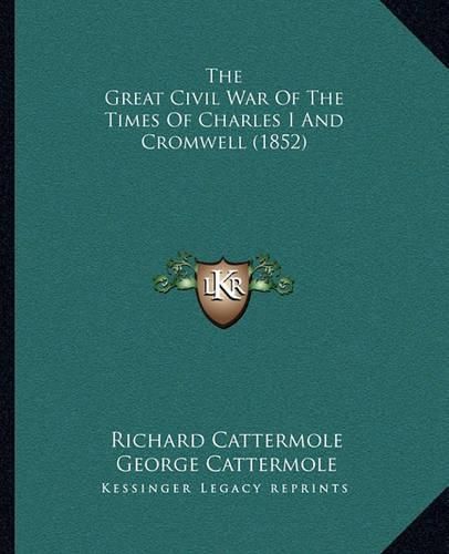 The Great Civil War of the Times of Charles I and Cromwell (1852)