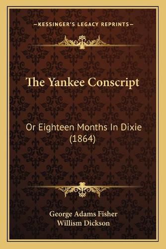 The Yankee Conscript: Or Eighteen Months in Dixie (1864)