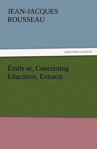 Cover image for Emile or, Concerning Education, Extracts