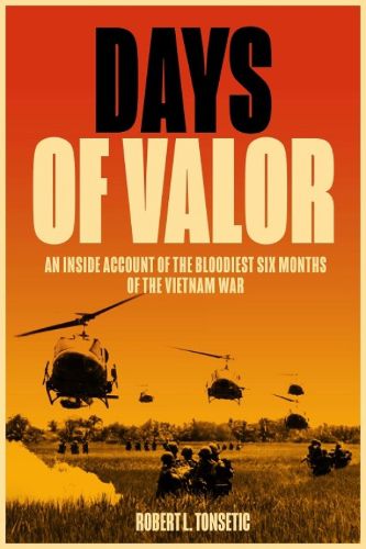 Cover image for Days of Valor: An Inside Account of the Bloodiest Six Months of the Vietnam War