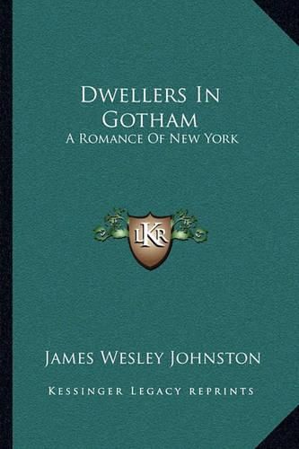 Cover image for Dwellers in Gotham: A Romance of New York