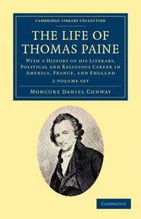 Cover image for The Life of Thomas Paine 2 Volume Set: With a History of his Literary, Political and Religious Career in America, France, and England