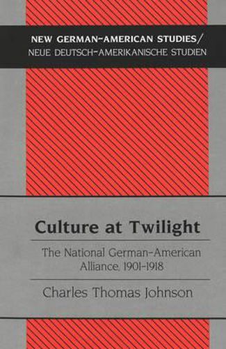 Culture at Twilight: The National German-American Alliance, 1901-1918