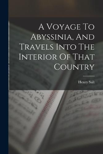 A Voyage To Abyssinia, And Travels Into The Interior Of That Country