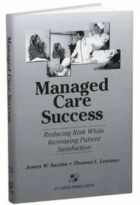 Cover image for Managed Care Success: Reducing Risk While Increasing Patient Satisfaction