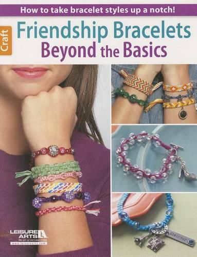 Friendship Bracelets Beyond the Basics: How to Take Bracelet Styles Up a Notch!