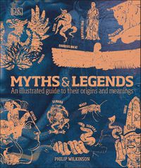 Cover image for Myths & Legends: An illustrated guide to their origins and meanings