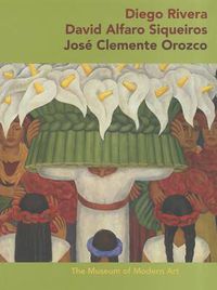 Cover image for Diego Rivera * David Alfaro Sigueiros * Jose Clemente Orozco