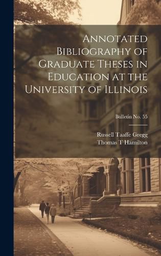 Cover image for Annotated Bibliography of Graduate Theses in Education at the University of Illinois; bulletin No. 55