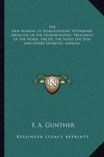 Cover image for The New Manual of Homoeopathic Veterinary Medicine or the Homoeopathic Treatment of the Horse, the Ox, the Sheep, the Dog and Other Domestic Animals