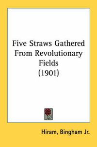 Cover image for Five Straws Gathered from Revolutionary Fields (1901)