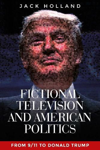 Cover image for Fictional Television and American Politics: From 9/11 to Donald Trump