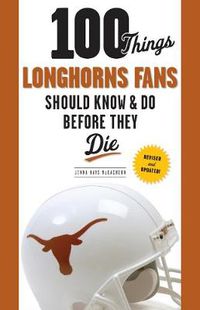 Cover image for 100 Things Longhorns Fans Should Know & Do Before They Die