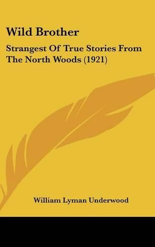 Cover image for Wild Brother: Strangest of True Stories from the North Woods (1921)