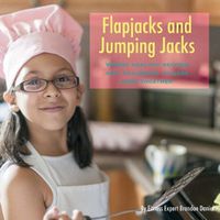 Cover image for Flapjacks and Jumping Jacks: Where Healthy Recipes and Children's Fitness Come Together