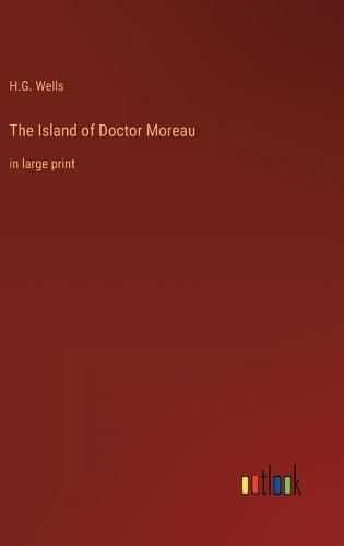 Cover image for The Island of Doctor Moreau: in large print