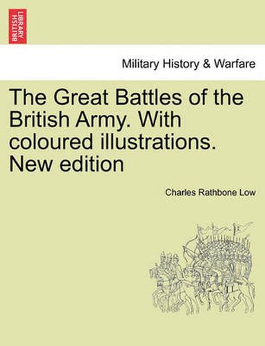 Cover image for The Great Battles of the British Army. With coloured illustrations. New edition