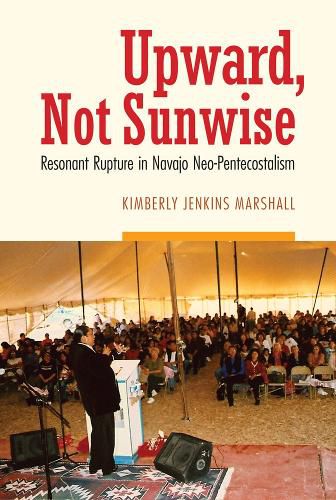 Cover image for Upward, Not Sunwise: Resonant Rupture in Navajo Neo-Pentecostalism