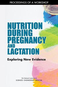 Cover image for Nutrition During Pregnancy and Lactation: Exploring New Evidence: Proceedings of a Workshop