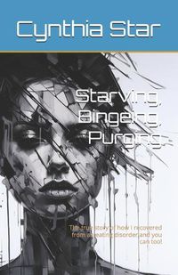 Cover image for Starving, Bingeing, Purging