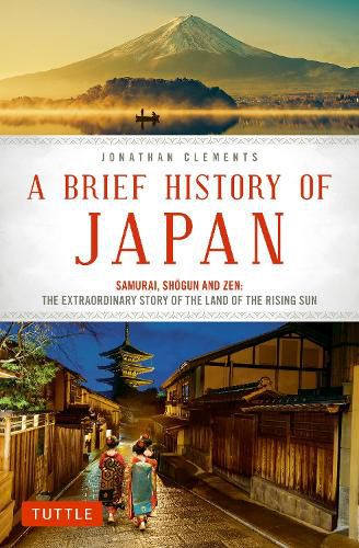 Cover image for A Brief History of Japan: Samurai, Shogun and Zen: The Extraordinary Story of the Land of the Rising Sun
