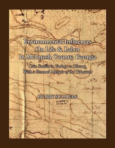 Environmental Influences On Life & Labor in McIntosh County, Georgia: Case Studies in Ecology as History With a Personal Memoir of the Tidewater