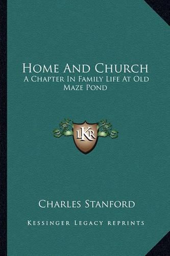 Home and Church: A Chapter in Family Life at Old Maze Pond