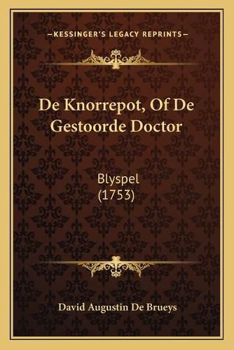 Cover image for de Knorrepot, of de Gestoorde Doctor: Blyspel (1753)