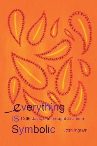 Cover image for Everything Is Symbolic: 366 Days, One Thought at a Time