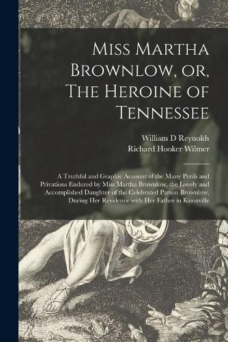 Miss Martha Brownlow, or, The Heroine of Tennessee