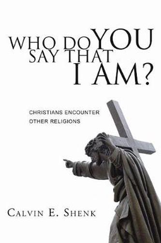 Cover image for Who Do You Say That I Am?: Christians Encounter Other Religions