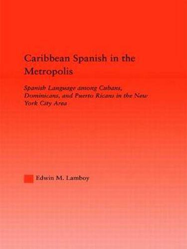 Cover image for Caribbean Spanish in the Metropolis: Spanish Language among Cubans, Dominicans and Puerto Ricans in the New York City Area