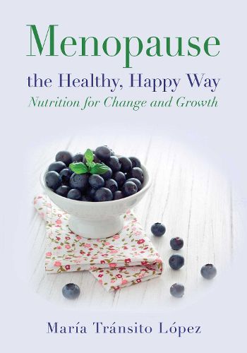 Cover image for Menopause the Healthy, Happy Way: Nutrition for Change and Growth